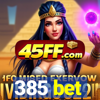 385 bet